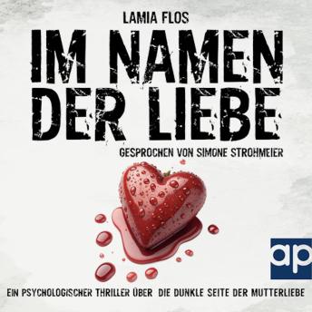 [German] - Im Namen der Liebe: Ein psychologischer Thriller über die dunkle Seite der Mutterliebe