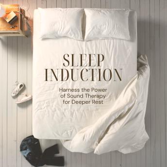 Sleep Induction: Harness the Power of Sound Therapy for Deeper Rest: Fall asleep faster with soothing soundscapes designed to guide you into profound relaxation