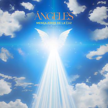 [Spanish] - ÁNGELES - Mensajeros de la Luz (Música de ángeles/Sonidos angelicales): Melodías de amor y protección. Sinfonías sanadoras de un mundo superior