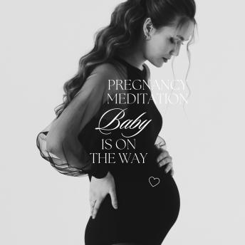Pregnancy Meditation: Baby is on the Way: Mindful Connection and Calm for You and Your Baby