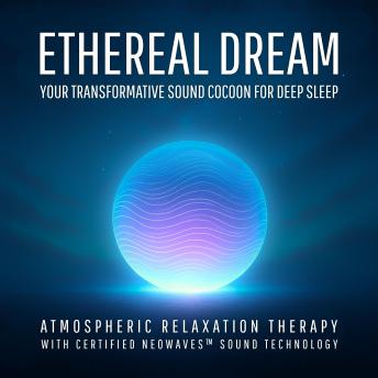 Ethereal Dream – Your Transformative Sound Cocoon for Deep Sleep: Atmospheric Relaxation Therapy with Certified NEOWAVES™ Sound Technology
