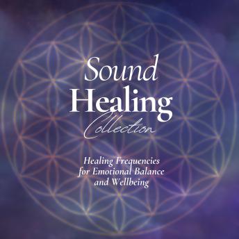 Sound Healing Collection: Healing Frequencies for Emotional Balance and Wellbeing – Hypnotic Soundscapes for Inner Balance - Meditative Layers for Transformation and Renewal: Harmonizing Body and Spirit Through Sound