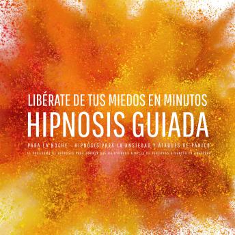[Spanish] - Libérate de tus miedos en minutos – Hipnosis guiada para la noche - Hipnosis para la ansiedad y ataques de pánico: El programa de hipnosis para dormir que ha ayudado a miles de personas a vencer la ansiedad