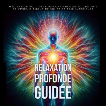 [French] - Relaxation profonde guidée pour activer les pouvoirs d’auto-guérison: Méditation pour plus de confiance en soi, de joie de vivre, d’amour de soi et de paix intérieure