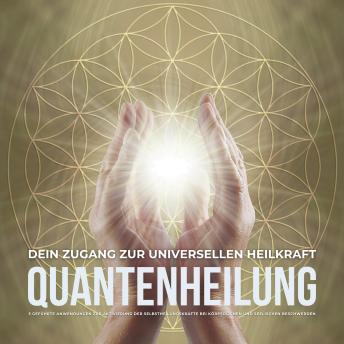 [German] - Quantenheilung – Dein Zugang zur universellen Heilkraft: 5 geführte Anwendungen zur Aktivierung der Selbstheilungskräfte bei körperlichen und seelischen Beschwerden