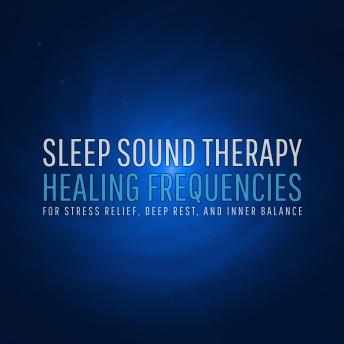Sleep Sound Therapy – Healing Frequencies for Stress Relief, Deep Rest, and Inner Balance: A Therapeutic Sound Journey to Calm Your Mind, Relax Your Body, and Guide You into a Deeply Healing Sleep