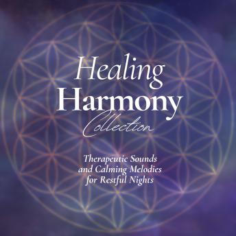 The Healing Harmony Collection: Therapeutic Sounds and Calming Melodies for Restful Nights: Soothing Sounds to Drift Away