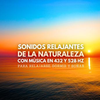 [Spanish] - Sonidos relajantes de la naturaleza con música en 432 y 528 Hz para relajarse, dormir y soñar: Sonidos del mar, ruidos del bosque, cantos de aves, lluvia relajante, música para dormir, música para la relajación
