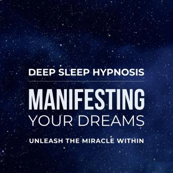 Deep Sleep Hypnosis - Manifesting Your Dreams: This Powerful Hypnosis