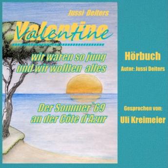 [German] - Valentine - wir waren so jung und wir wollten alles: Der Sommer '69 an der Côte d'Azur