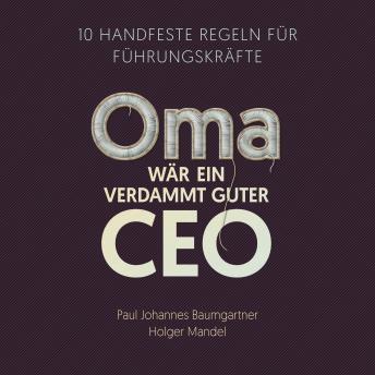 [German] - Oma wär ein verdammt guter CEO: 10 handfeste Regeln für Führungskräfte