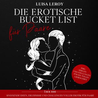 [German] - Die Erotische Bucket List für Paare: Über 100 spannende Ideen, Erlebnisse und Challenges voller Erotik für Paare
