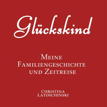 [German] - Glückskind: Meine Familiengeschichte und Zeitreise