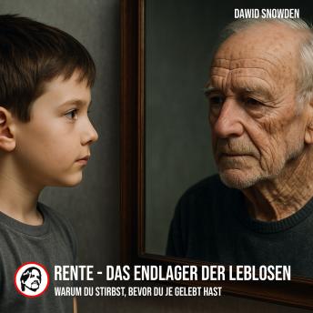 [German] - Rente - Das Endlager der Leblosen: Warum du stirbst, bevor du je gelebt hast
