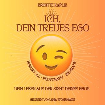 [German] - Ich dein treues Ego: Dein Leben aus der Sicht deines Ego