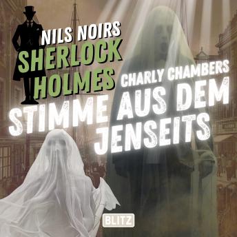 [German] - Nils Noirs Sherlock Holmes, Staffel 7 - Folge 1: Charly Chambers Stimme aus dem Jenseits Hörbuch von Nils Noir