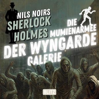 [German] - Nils Noirs Sherlock Holmes, Staffel 7 - Folge 3: Die Mumienarmee der Wyngarde-Galerie