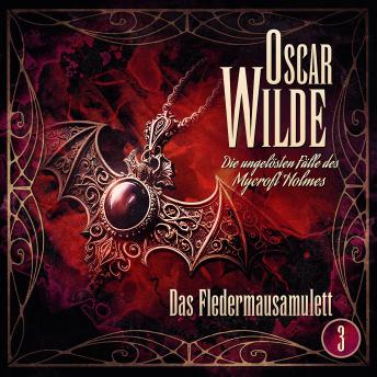 [German] - Oscar Wilde – Die ungelösten Fälle des Mycroft Holmes - Folge 3: Das Fledermausamulett