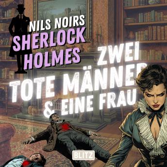 [German] - Nils Noirs Sherlock Holmes, Staffel 8 - Folge 3: Zwei tote Männer & eine Frau
