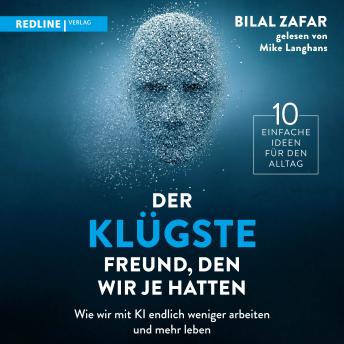 [German] - Der klügste Freund, den wir je hatten: Wie wir mit KI endlich weniger arbeiten und mehr leben | 10 einfache Ideen für den Alltag mit Künstlicher Intelligenz