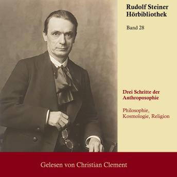 [German] - Drei Schritte der Anthroposophie: Philosophie, Kosmologie, Religion