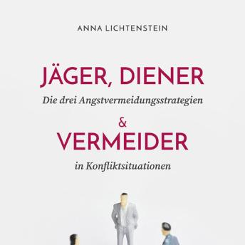 [German] - Jäger, Diener und Vermeider: Die drei Angstvermeidungsstrategien in Konfliktsituationen