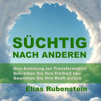 [German] - Süchtig nach anderen: Ihre Anleitung zur Transformation: Schreiben Sie Ihre Freiheit neu. Gewinnen Sie Ihre Kraft zurück.