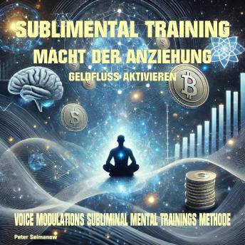 [German] - Sublimental Training - Macht der Anziehung Geldfluss aktivieren: Voice Modulations Subliminal Mental Trainings Methode