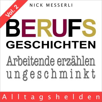 [German] - Berufsgeschichten Vol. 2 - Alltagshelden: Arbeitende erzählen ungeschminkt