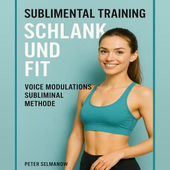 [German] - Sublimental Training - Schlank und Fit: Voice Modulations Subliminal Methode