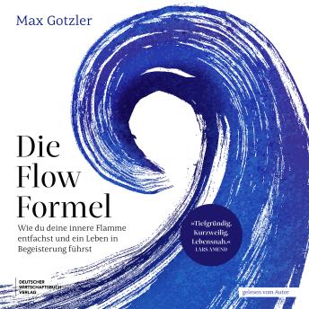 [German] - Die Flow-Formel: Wie du deine innere Flamme entfachst und ein Leben in Begeisterung führst