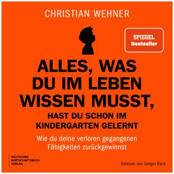 [German] - Alles, was du im Leben wissen musst, hast du schon im Kindergarten gelernt: Wie du deine verloren gegangenen Fähigkeiten zurückgewinnst