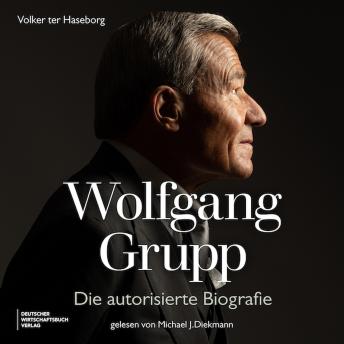 [German] - Wolfgang Grupp: Die autorisierte Biografie