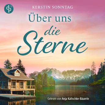 [German] - Über uns die Sterne | Ein Alaska Romance Hörbuch - Jeder Weg führt zu deiner Liebe (Ungekürzt)