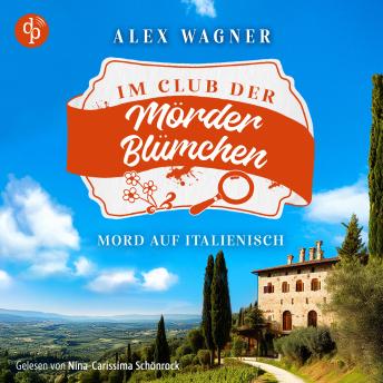 Mord auf Italienisch | Ein gemütlicher Cosy Krimi - Der Club der Mörderblümchen, Band 2 (Ungekürzt) - Alex Wagner Mord auf Italienisch | Ein gemütlicher Cosy Krimi - Der Club der Mörderblümchen, Band 2 (Ungekürzt) - Alex Wagner