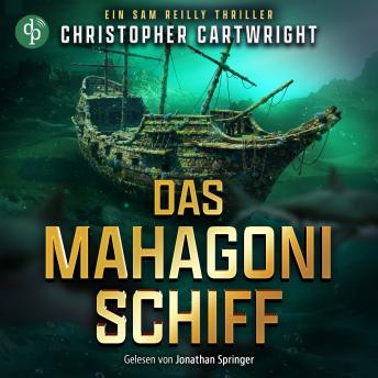[German] - Das Mahagonischiff | Dieses Thriller Hörbuch entführt in die abenteuerlichen Tiefen des Ozeans - Ein Sam Reilly Thriller, Band 2 (Ungekürzt)