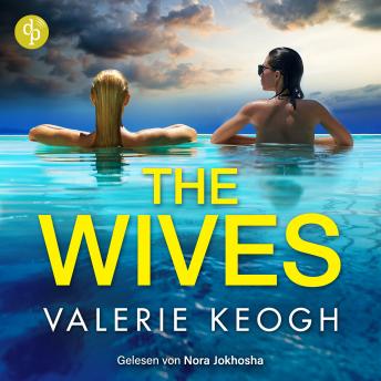 [German] - The Wives | Destination Thriller Hörbuch - Beste Freundinnen, perfekte Ehen und ein tödlich schöner Urlaub ... (Ungekürzt) German Edition