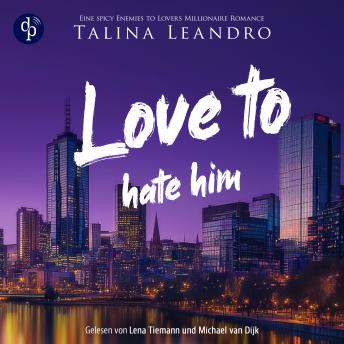 [German] - Love to Hate Him | Ein spicy Boss Romance Hörbuch - Love the Millionaire-Reihe, Band 2 (Ungekürzt) German Edition