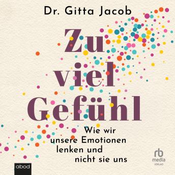 [German] - Zu viel Gefühl: Wie wir unsere Emotionen lenken und nicht sie uns