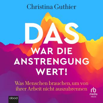 [German] - Das war die Anstrengung wert!: Was Menschen brauchen, um von ihrer Arbeit nicht auszubrennen – Joyfully Exhausted