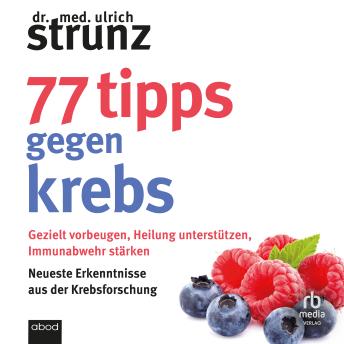 [German] - 77 Tipps gegen Krebs: Gezielt vorbeugen, Heilung unterstützen, Immunabwehr stärken