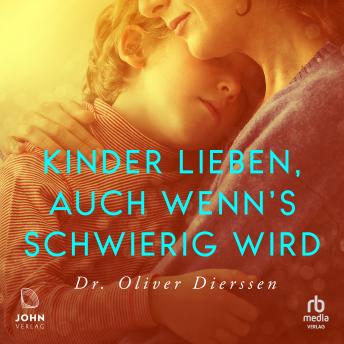 [German] - Kinder lieben, auch wenn's schwierig wird: Emotionale Verletzungen überwinden, Vertrauen und Bindung stärken