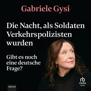 [German] - Die Nacht, als Soldaten Verkehrspolizisten wurden: Gibt es noch eine deutsche Frage?