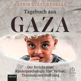 [German] - Tagebuch aus Gaza: Der Bericht einer Kinderpsychologin über Verlust, Traumata und Hoffnung