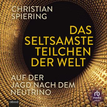 [German] - Das seltsamste Teilchen der Welt: Auf der Jagd nach dem Neutrino