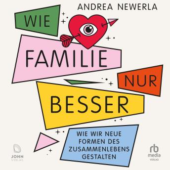 [German] - Wie Familie, nur besser: Wie wir neue Formen des Zusammenlebens gestalten