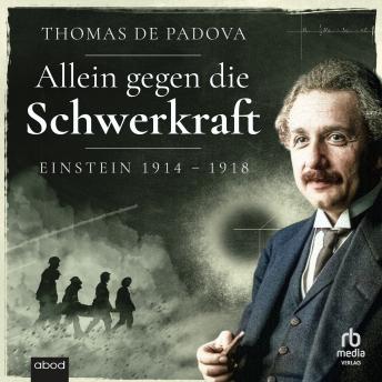 [German] - Allein gegen die Schwerkraft: Einstein 1914–1918