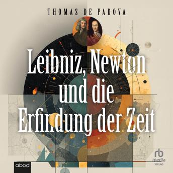 [German] - Leibniz, Newton und die Erfindung der Zeit