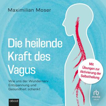[German] - Die heilende Kraft des Vagus: Wie uns der Wundernerv Entspannung und Gesundheit schenkt