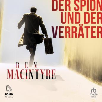 [German] - Der Spion und der Verräter: Die spektakulärste Geheimdienstgeschichte des Kalten Krieges